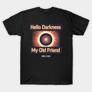 Hello Darkness My Old Friend Solar Eclipse Of April 8 2024 T-Shirt